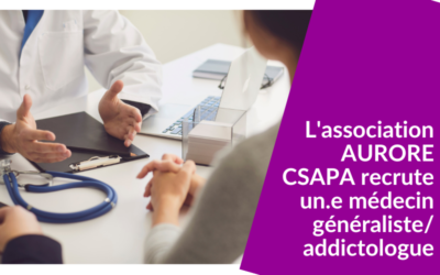 L&rsquo;association Aurore Csapa recrute un.e médecin généraliste/addictologue