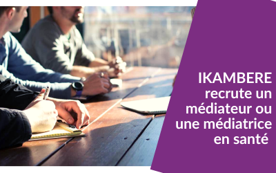 IKAMBERE recrute un médiateur ou une médiatrice en santé